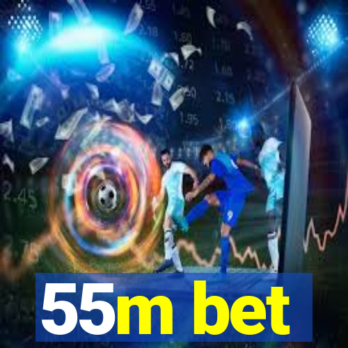 55m bet